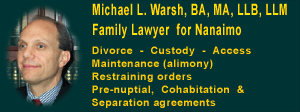 Michael L. Warsh, BA, MA, LLB, LLM - Nanaimo family law resource CLICK FOR MORE INFORMATION - CLICK!